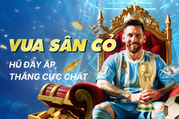 Vua Sân Cỏ – Nổ Hũ Cực Đỉnh, Rinh Thưởng Cực Khủng!